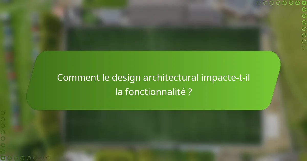 Comment le design architectural impacte-t-il la fonctionnalité ?