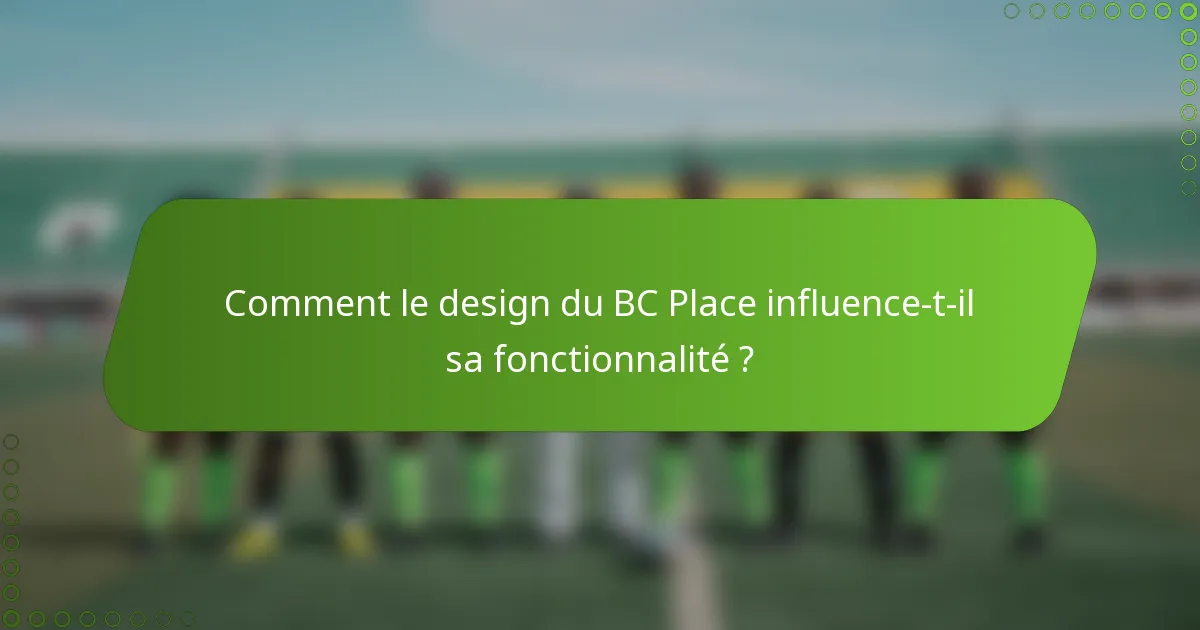 Comment le design du BC Place influence-t-il sa fonctionnalité ?