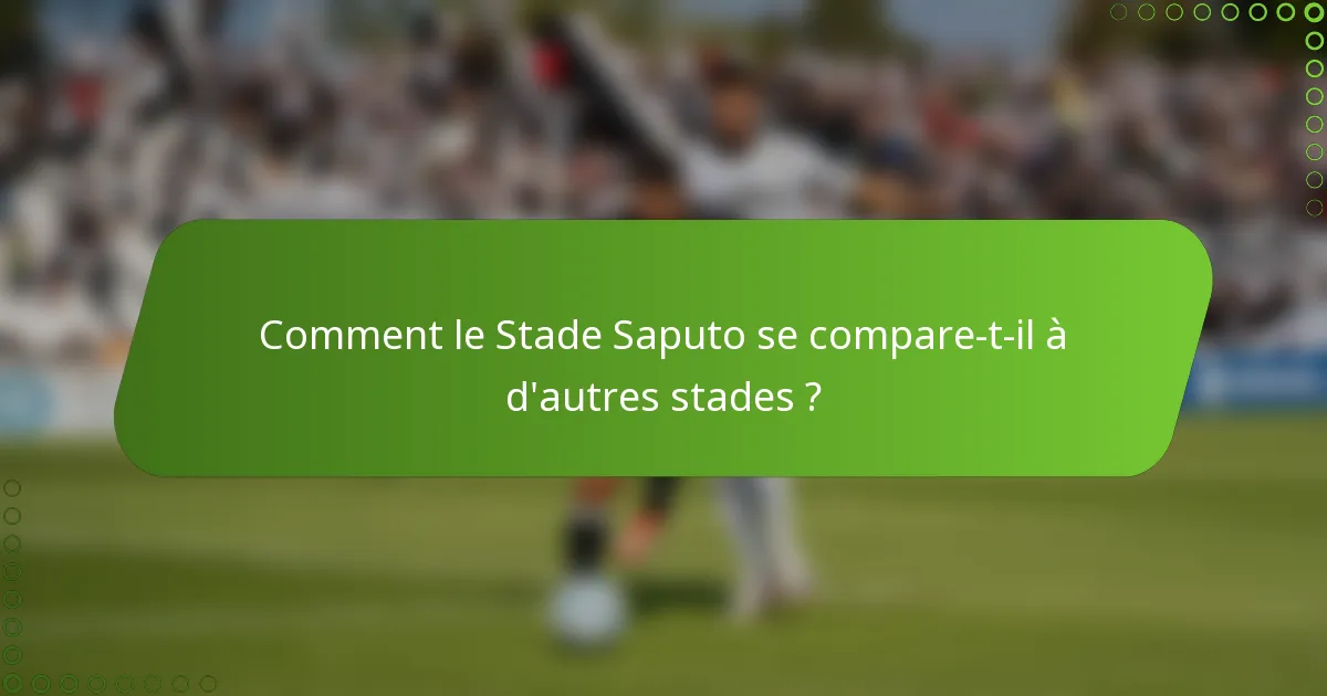 Comment le Stade Saputo se compare-t-il à d'autres stades ?