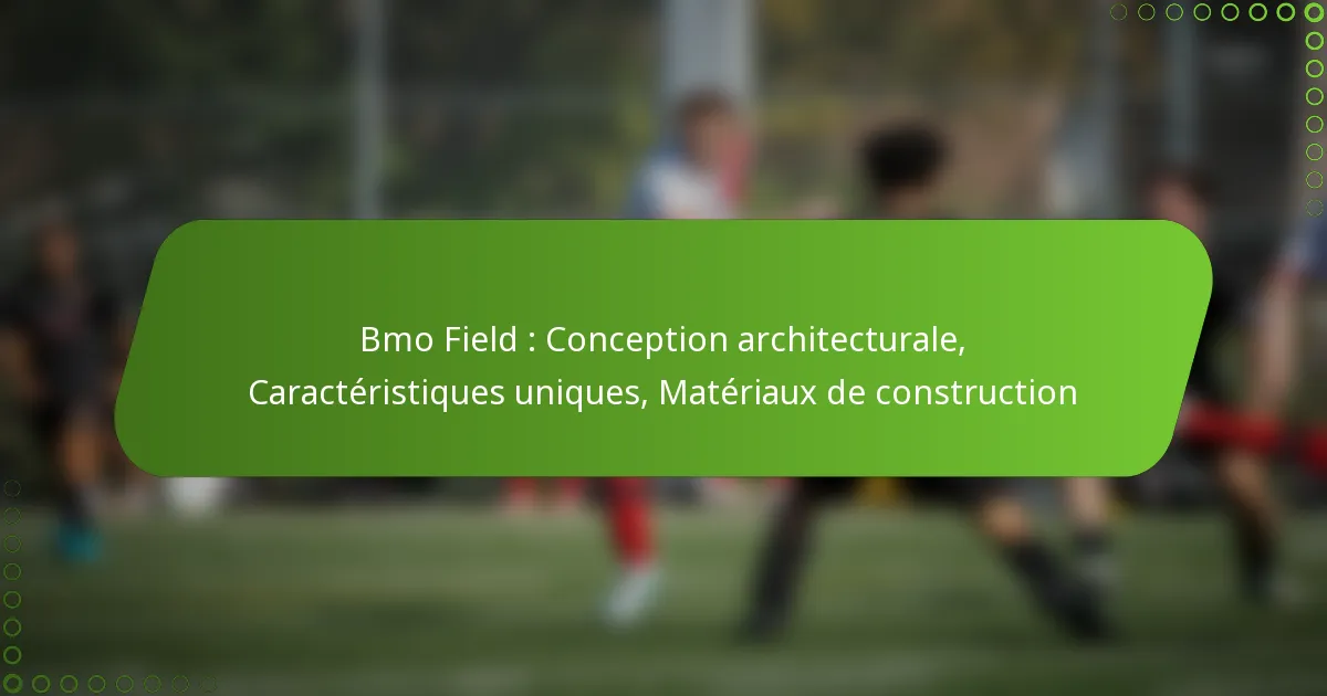 Bmo Field : Conception architecturale, Caractéristiques uniques, Matériaux de construction