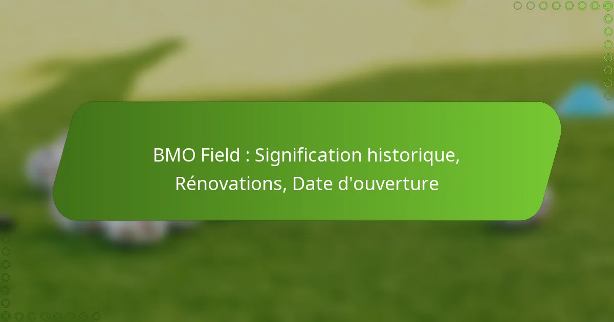 BMO Field : Signification historique, Rénovations, Date d’ouverture