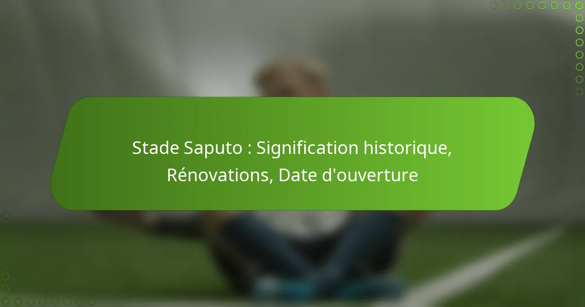 Stade Saputo : Signification historique, Rénovations, Date d’ouverture