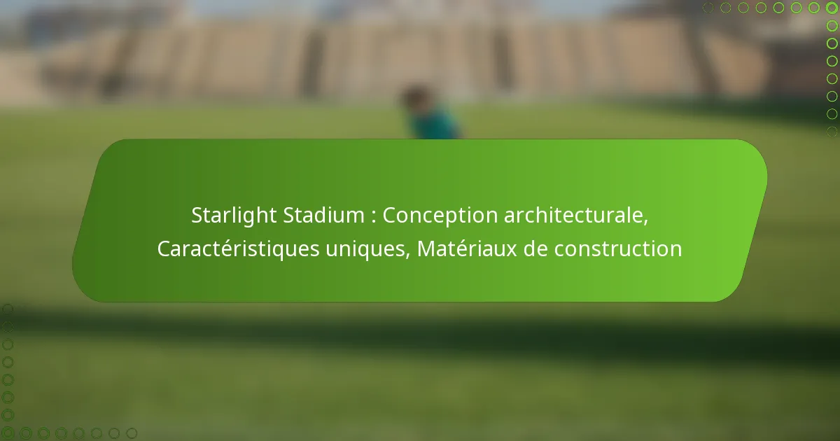 Starlight Stadium : Conception architecturale, Caractéristiques uniques, Matériaux de construction