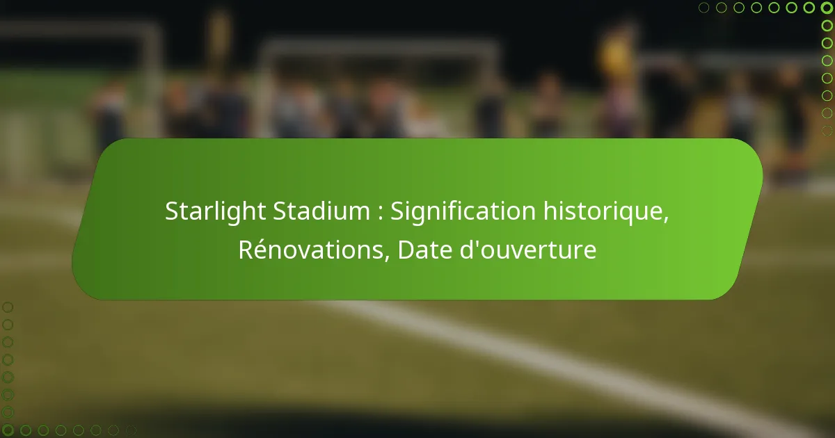 Starlight Stadium : Signification historique, Rénovations, Date d’ouverture