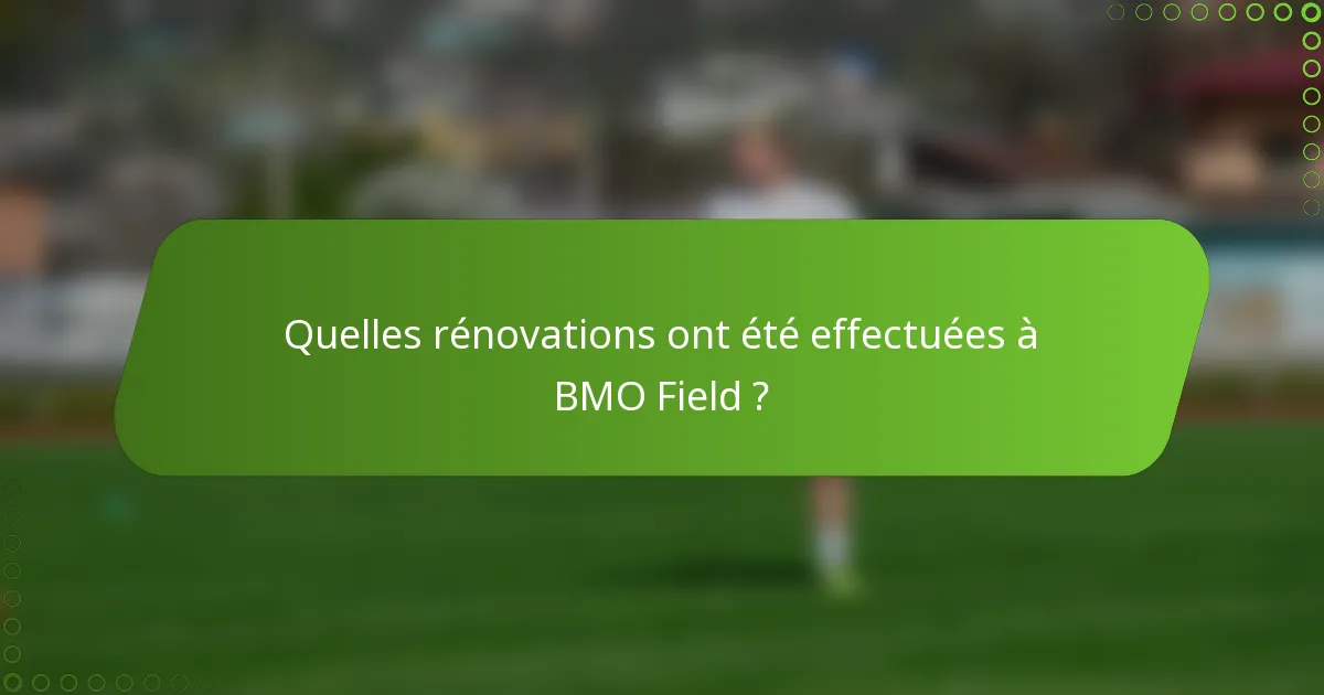 Quelles rénovations ont été effectuées à BMO Field ?