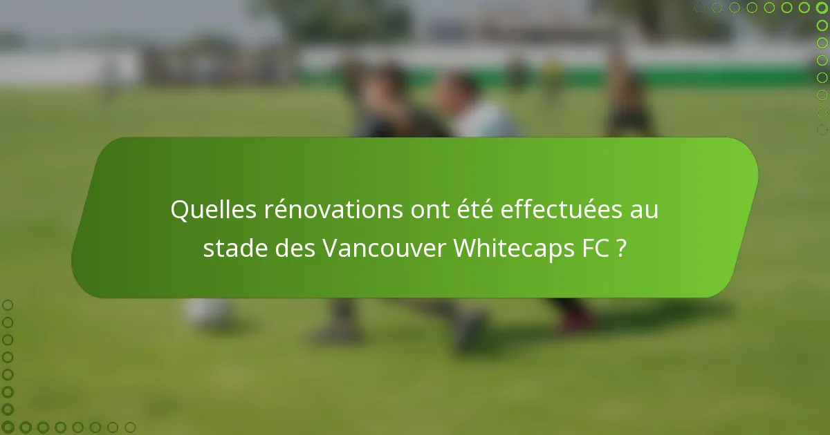 Quelles rénovations ont été effectuées au stade des Vancouver Whitecaps FC ?