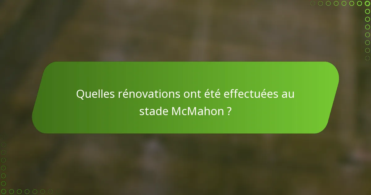 Quelles rénovations ont été effectuées au stade McMahon ?