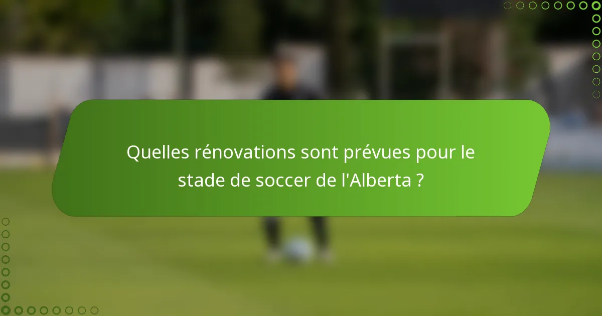 Quelles rénovations sont prévues pour le stade de soccer de l'Alberta ?
