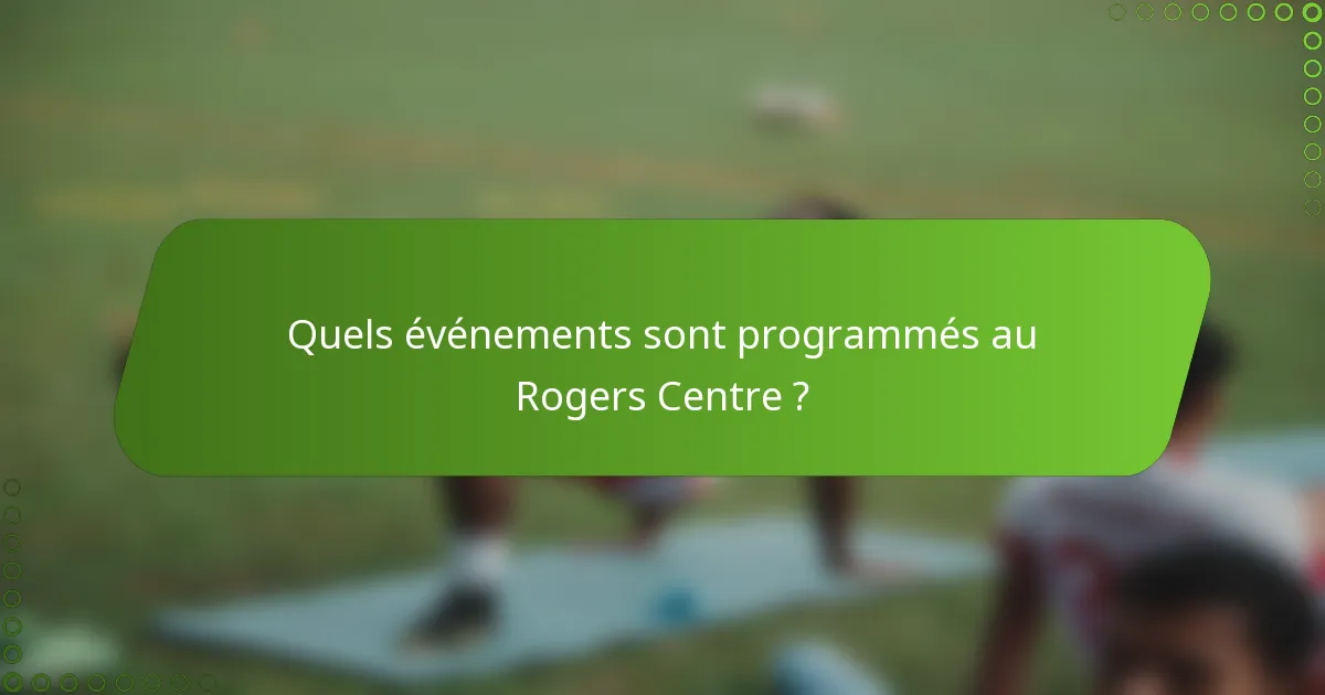 Quels événements sont programmés au Rogers Centre ?