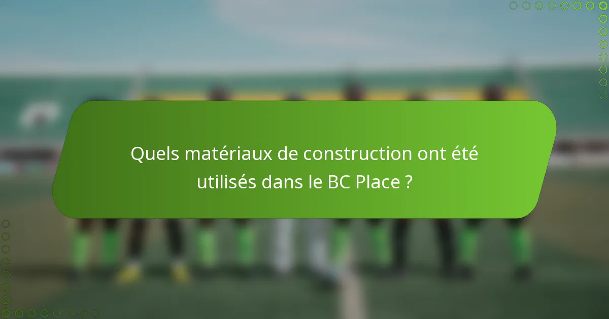 Quels matériaux de construction ont été utilisés dans le BC Place ?
