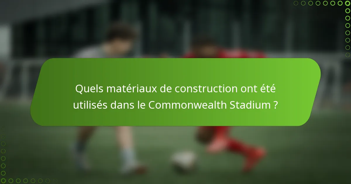 Quels matériaux de construction ont été utilisés dans le Commonwealth Stadium ?
