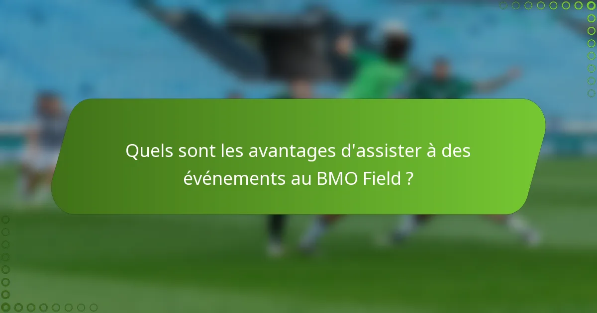 Quels sont les avantages d'assister à des événements au BMO Field ?