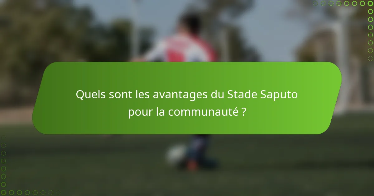 Quels sont les avantages du Stade Saputo pour la communauté ?