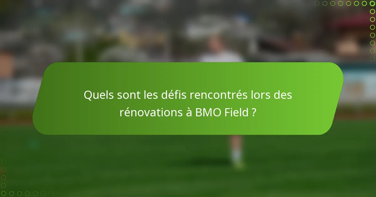Quels sont les défis rencontrés lors des rénovations à BMO Field ?